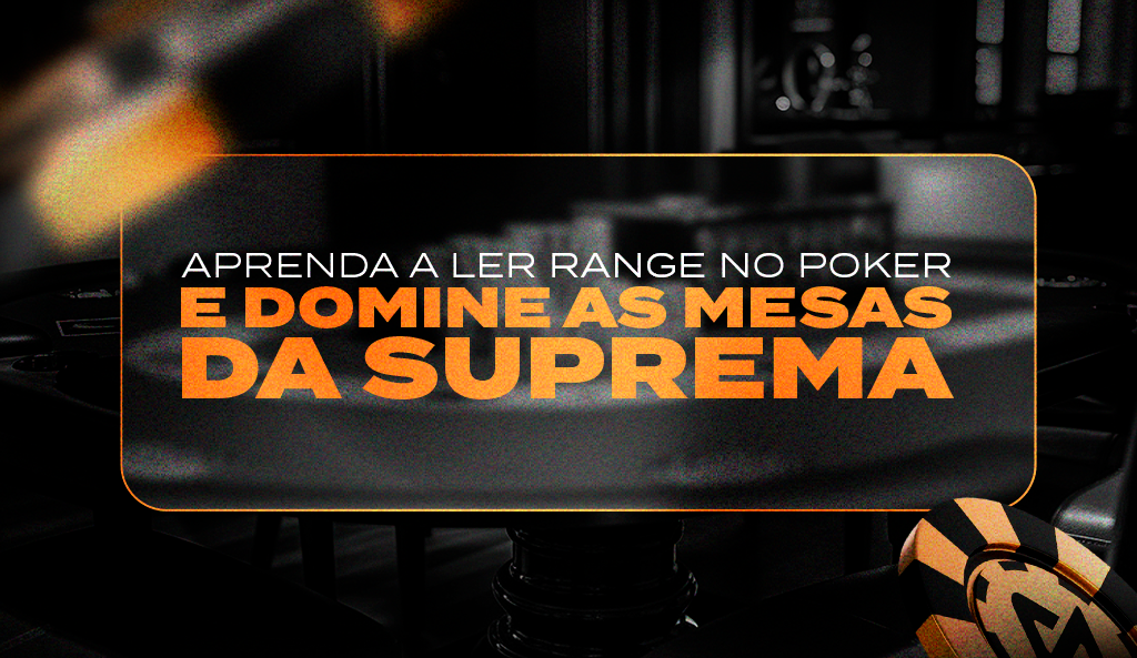 Como o range pode mudar completamente seu jogo de poker - Suprema Gaming
